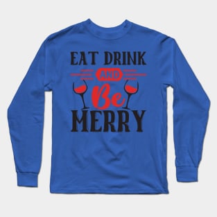 Eat Drink and Be Merry Long Sleeve T-Shirt